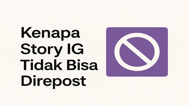 Kenapa Story IG Tidak Bisa Direpost? Ini Penyebab dan Solusinya